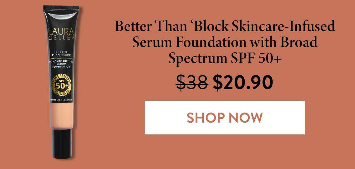 Better Than 'Block Skincare-Infused Serum Foundation with Broad Spectrum SPF 50+ | Shop Now