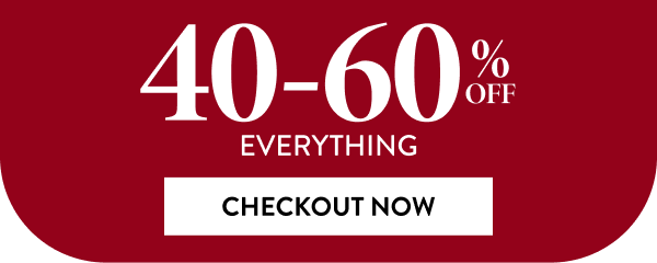 40-60% OFF Everything | Checkout Now