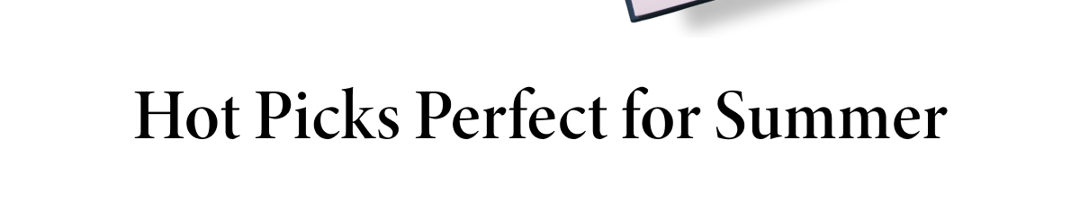 Hot Picks Perfect for Summer
