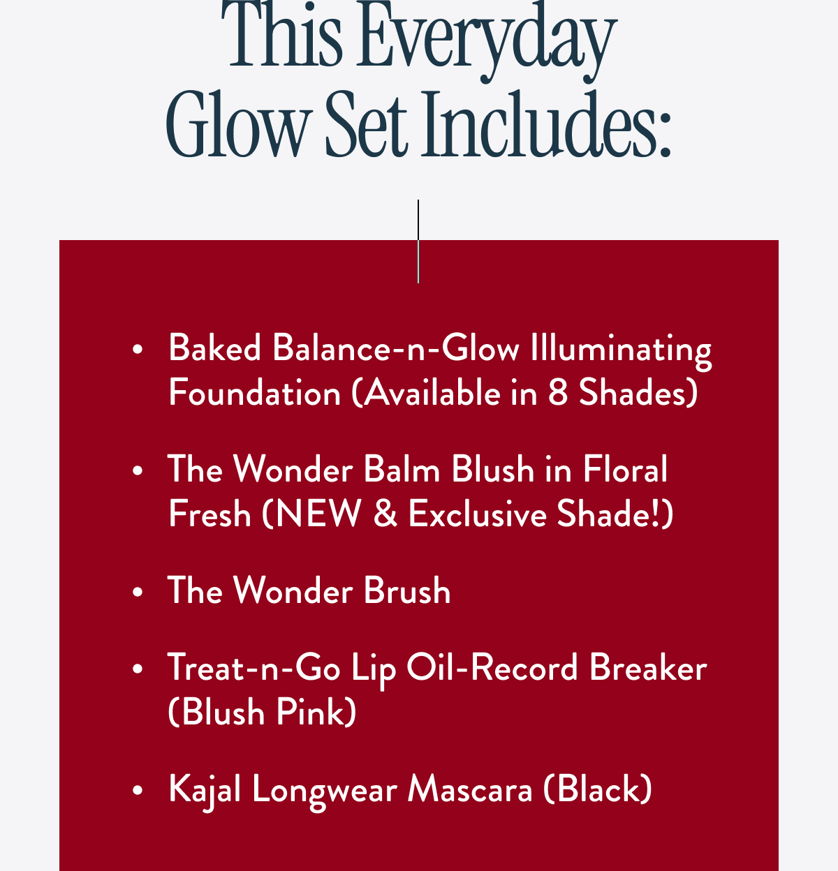 This Everyday Glow Set Includes: 