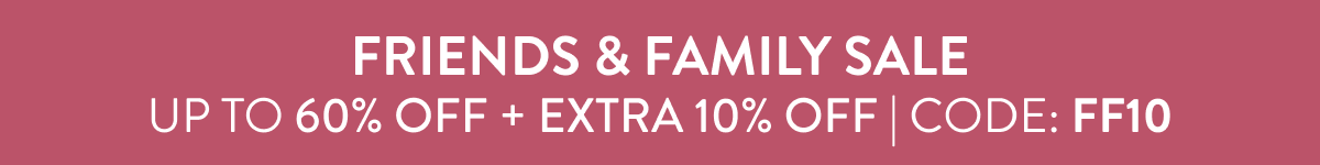 Friends & Family Sale Up to 60% Off + Extra 10% Off | CODE: FF10