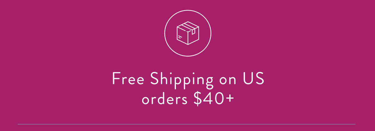 Free Shipping on US orders $40+