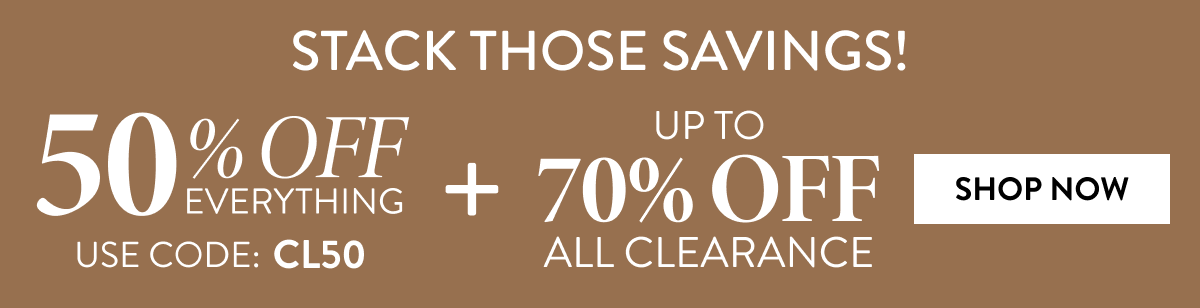 Stack Those Savings! - 50% Off Everything Use Code CL50 + Up to 70% Off All Clearance