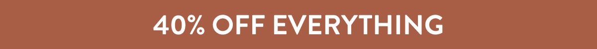 40% Off Everything