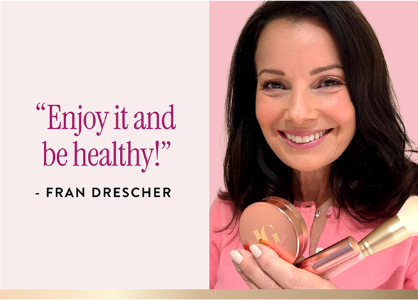 "Enjoy It And Be Healthy!" - Fran Drescher