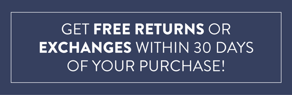 Get Free Returns Or Exchanges Within 30 Days Of Your Purchase!