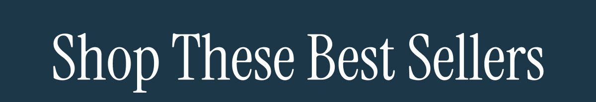 Shop These Best Sellers