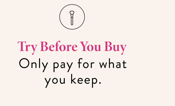 Try Before You Buy | Only pay for what you keep.