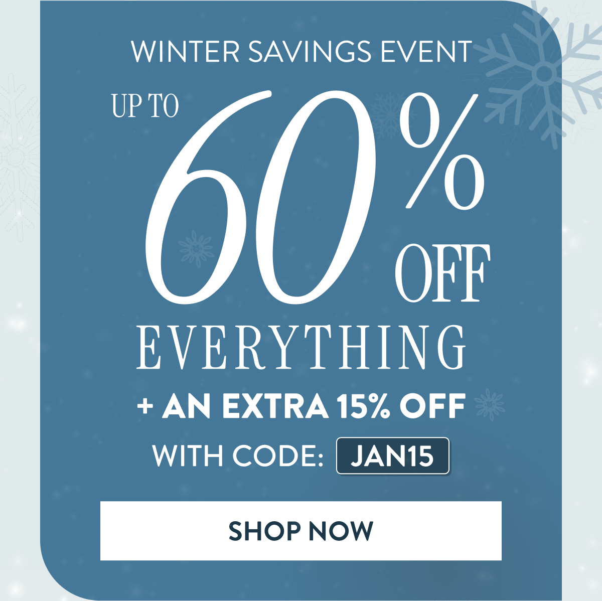 Up to 60% OFF Everything + An Extra 15% OFF | With Code: JAN15 | Shop Now