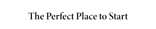 The Perfect Place To Start