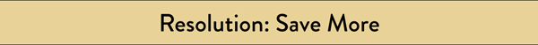 Resolution: Save More