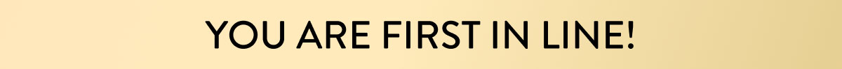 You are First in Line!