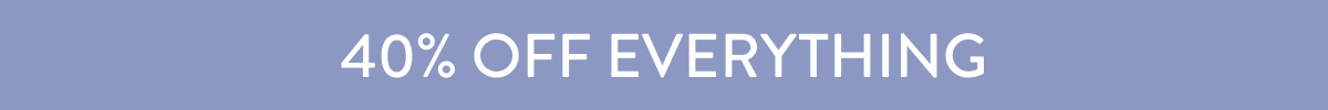 40% OFF Everything