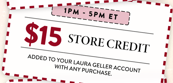 1PM - 5PM ET | $15 Store Credit