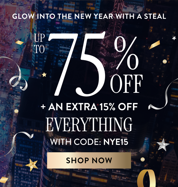 Up to 75% Off + An Extra 15% OFF Everything | With Code: NYE15 | Shop Now