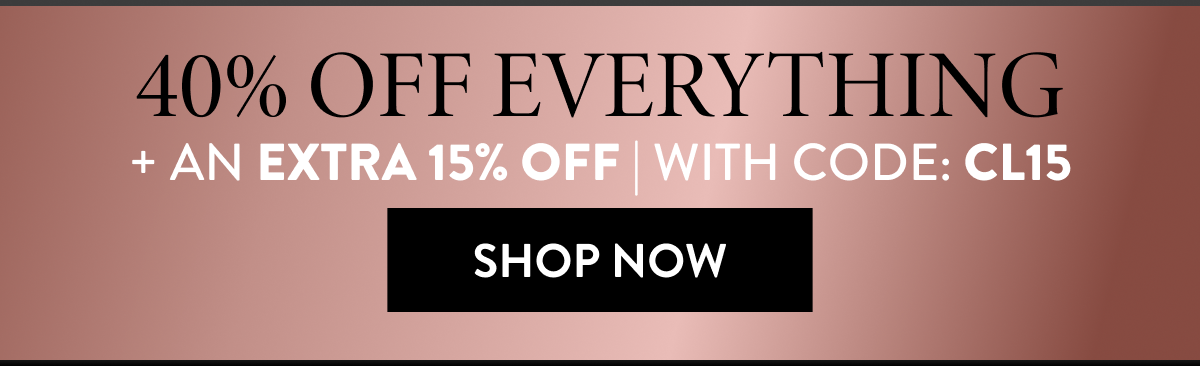 40% OFF Everything + An Extra 15% OFF | With Code: CL15 | Shop Now