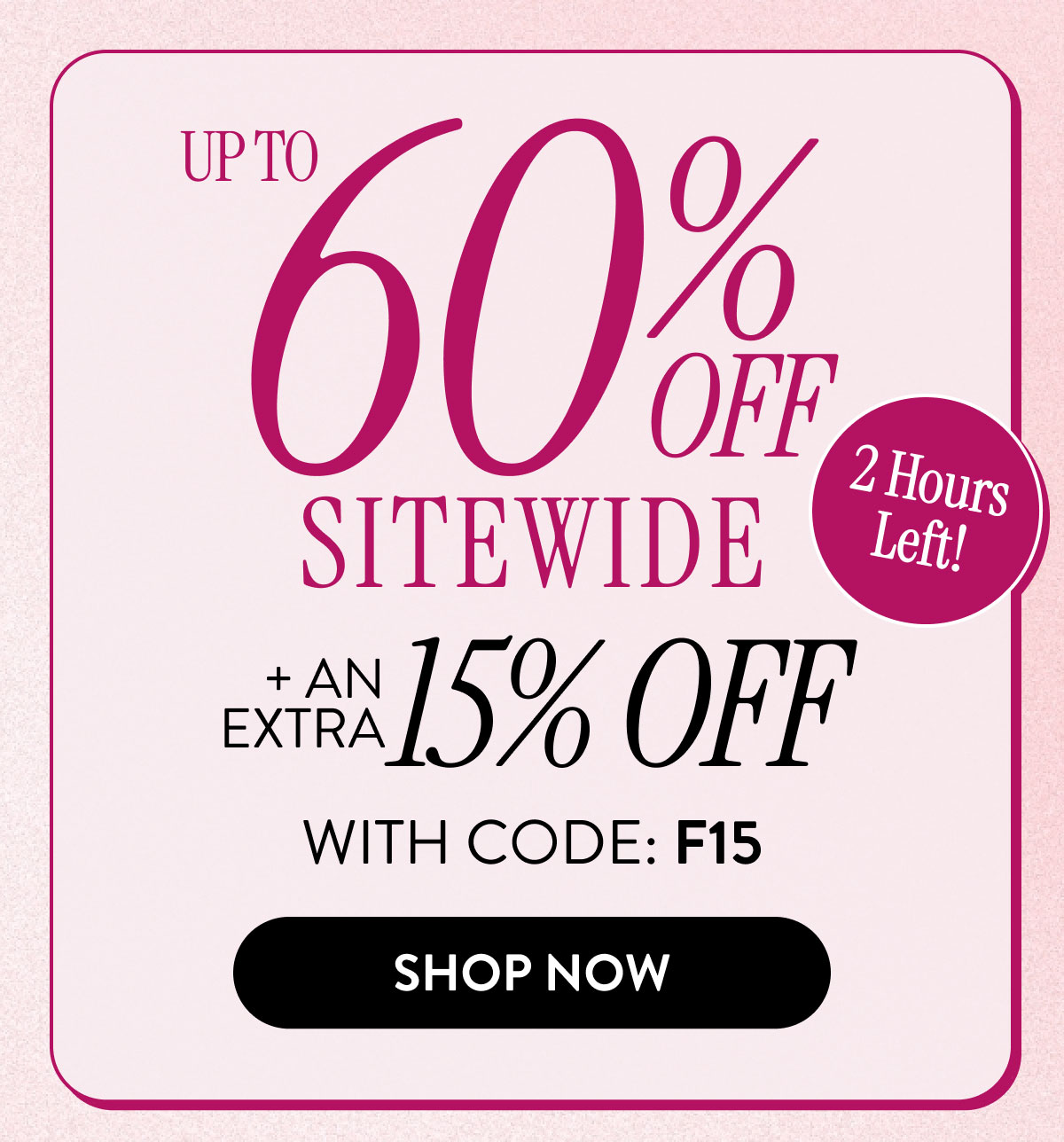 Up To 60% Off Sitewide + An Extra 15% Off | With Code: F15 | Shop Now
