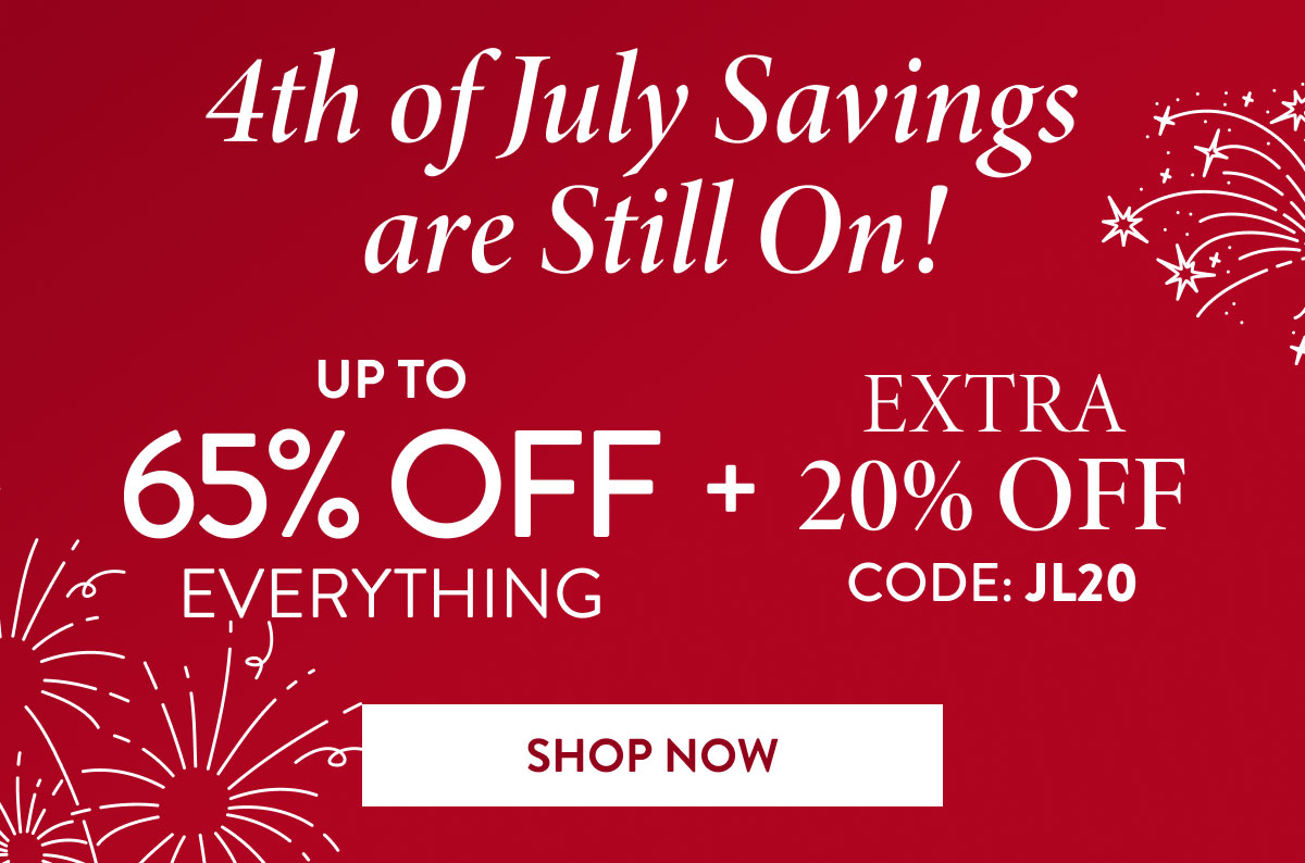 4th of July Savings are Still On! - Up to 65% Off Everything + 20% Extra Code JL20 | Shop Now