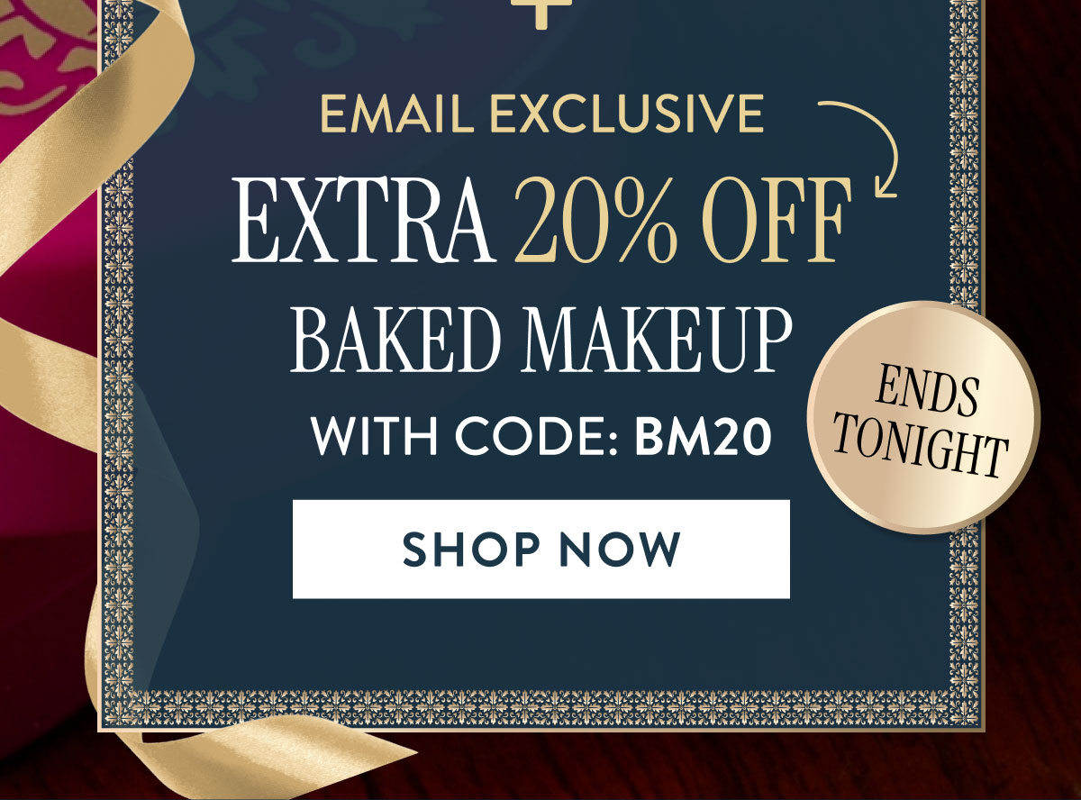 + Email Exclusive | Extra 20% Off Baked Makeup | With Code: BM20 | Shop Now