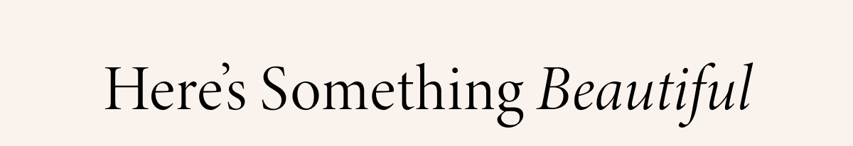 Here's Something Beautiful