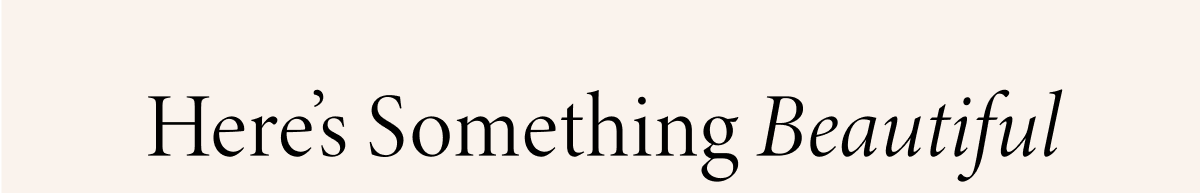 Here's Something Beautiful