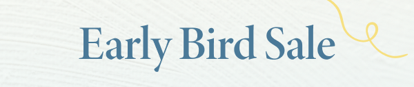 Early Bird Sale