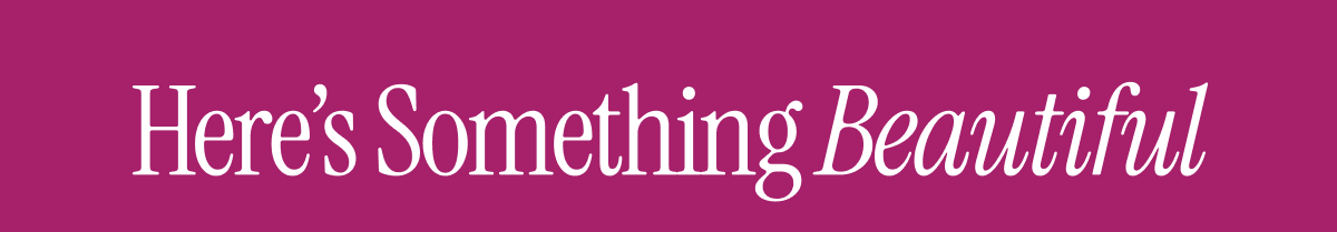 Here's Something Beautiful