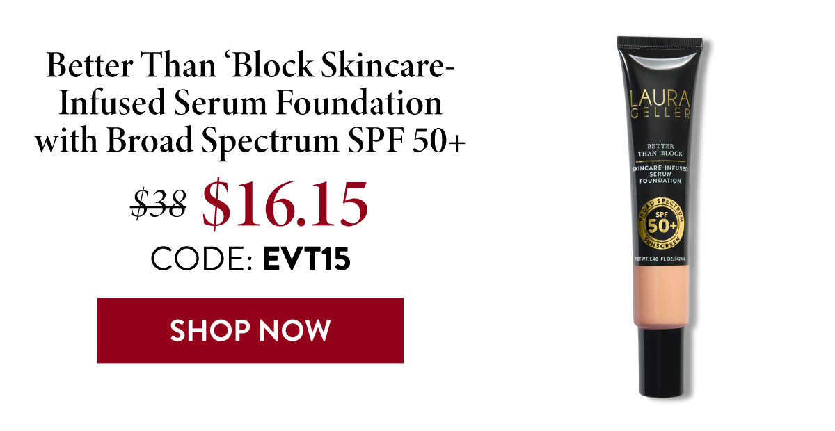 Better Than 'Block Skincare-Infused Serum Foundation with Broad Spectrum SPF 50+ | Shop Now