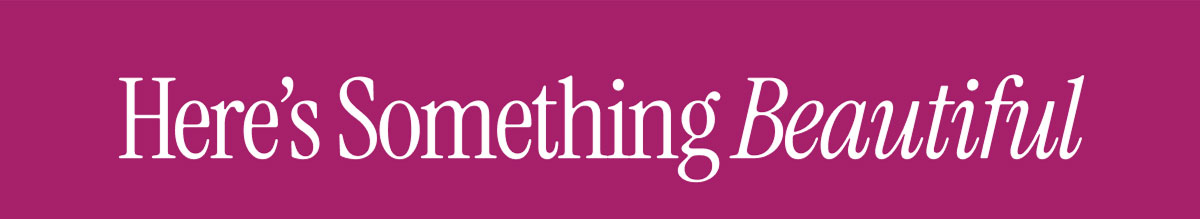 Here's Something Beautiful