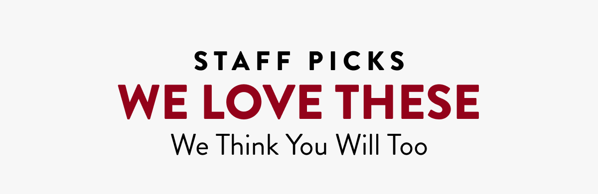 Staff Picks | We Love These | We Think You Will Too