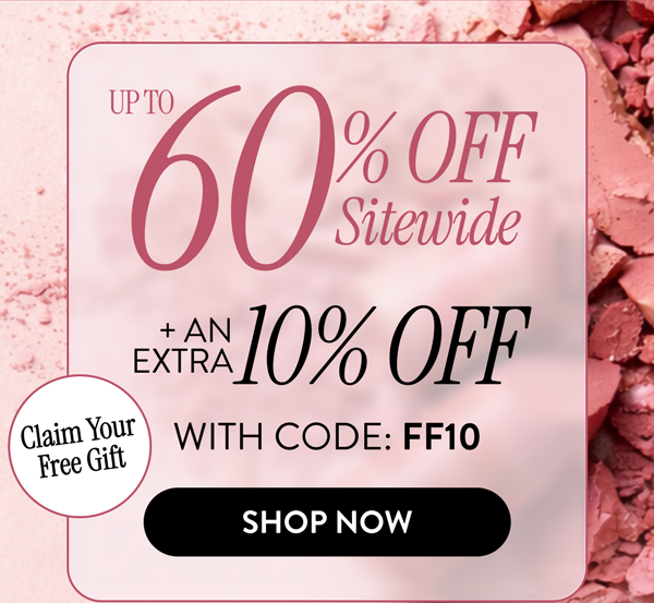 Up to 60% OFF Sitewide + An Extra 10% OFF | With Code: FF10 | Shop Now