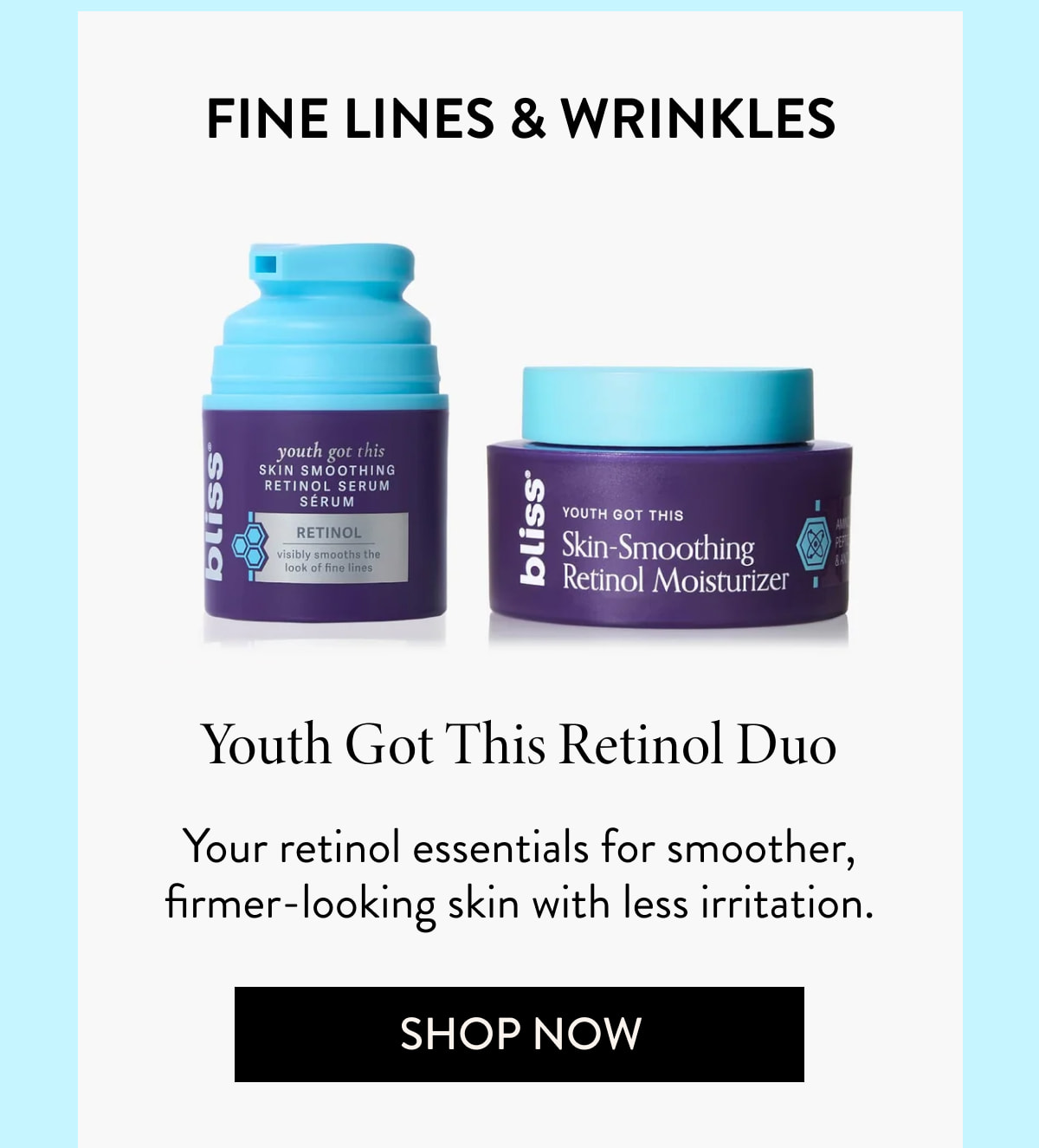 Fine Lines & Wrinkles Youth Got This Retinol Duo Your retinol essentials for smoother, firmer-looking skin with less irritation.
