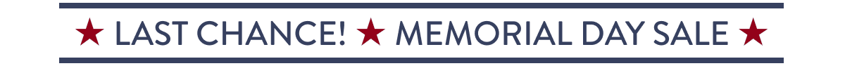 Last Chance! | Memorial Day Sale