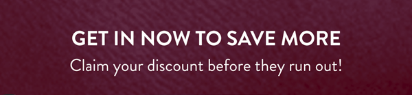 Get In Now To Save More