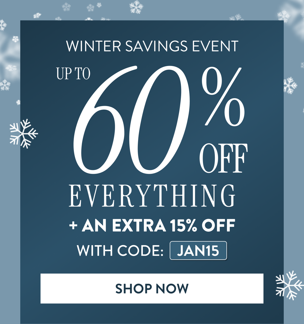 Up to 60% OFF Everything + An Extra 15% OFF | With Code: JAN15 | Shop Now