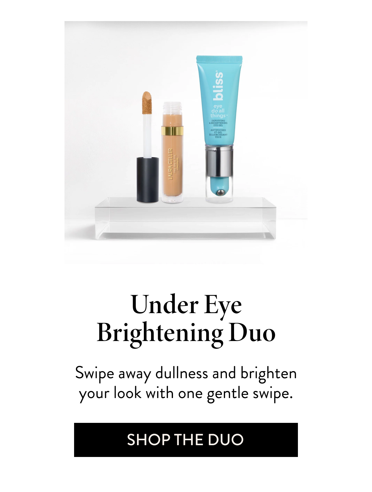 Under Eye Brightening Duo Swipe away dullness and brighten your look with one gentle swipe.