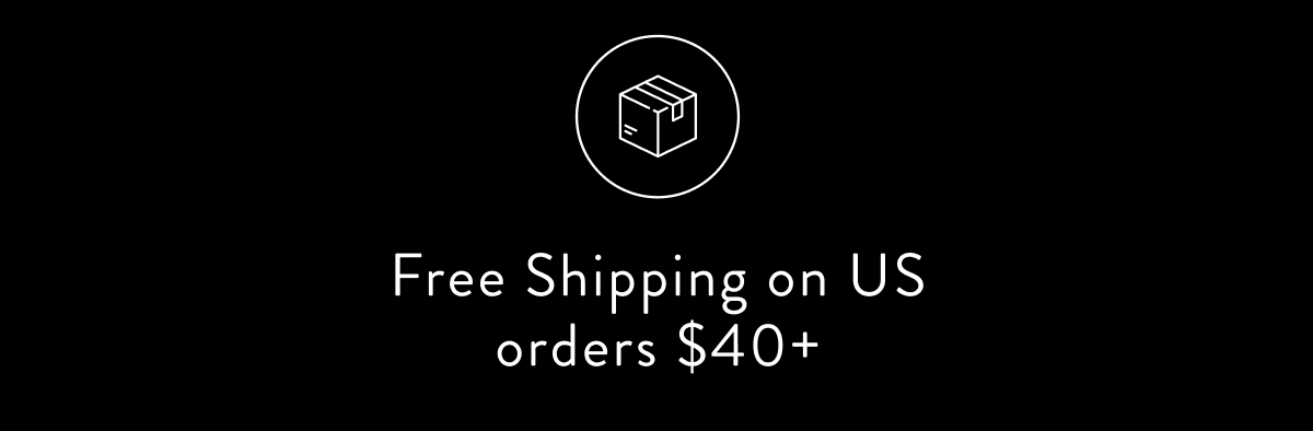 Free Shipping on US orders $40+