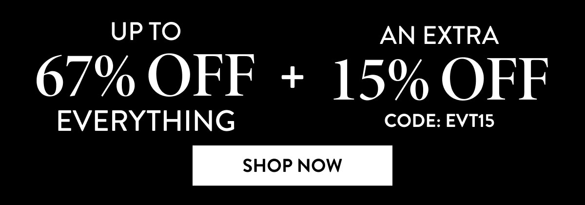 Up to 67% Off Everything + An Extra 15% Off with Code EVT15 | Shop Now
