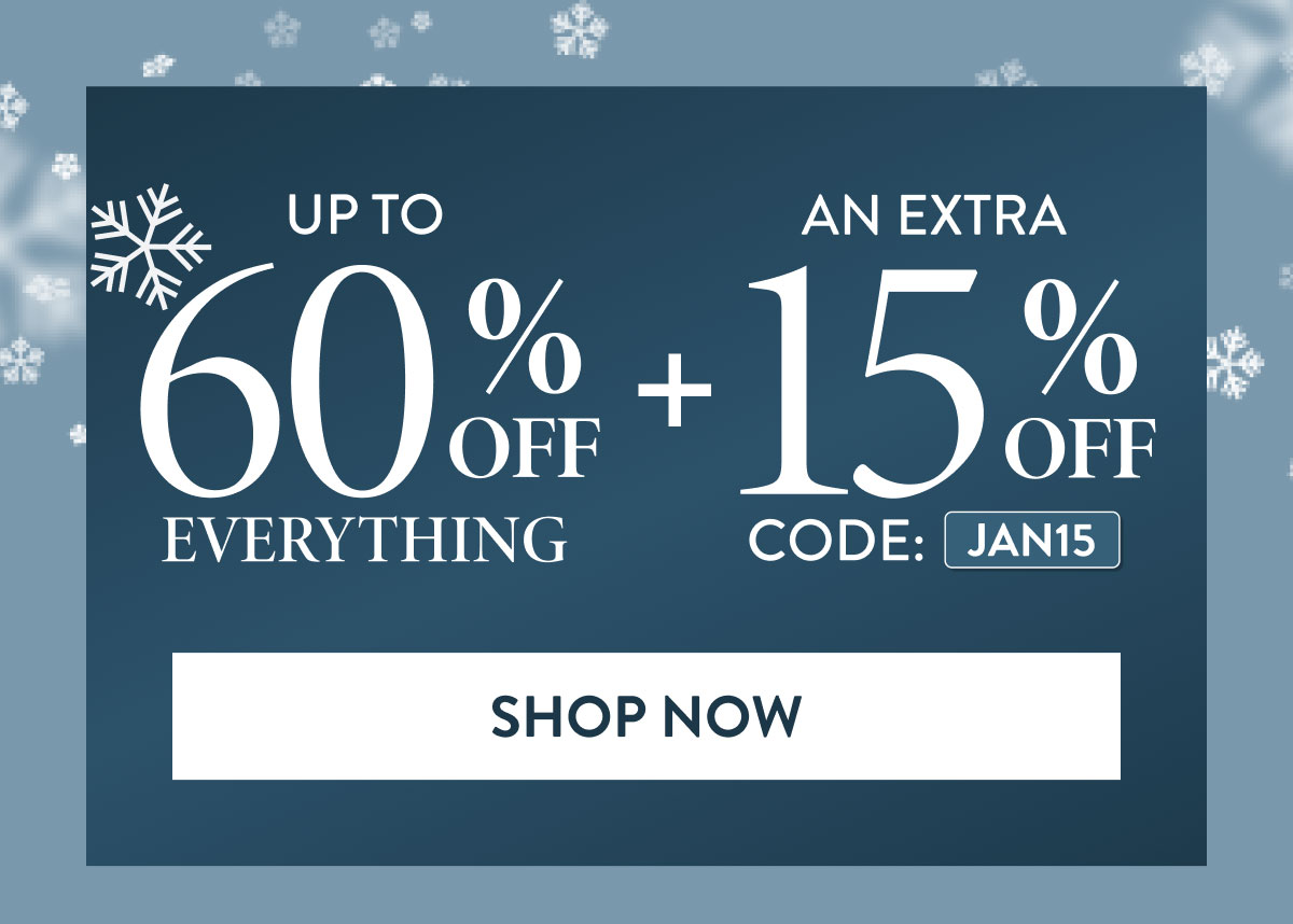 Up to 60% OFF Everything + An Extra 15% OFF - Code: JAN15 | Shop Now