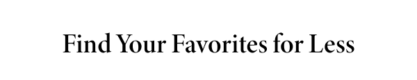 Find Your Favorites for Less