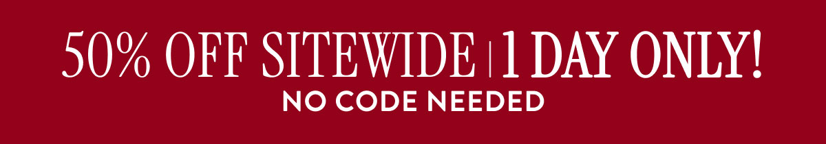 50% OFF Sitewide | 1 Day Only! No Code Needed