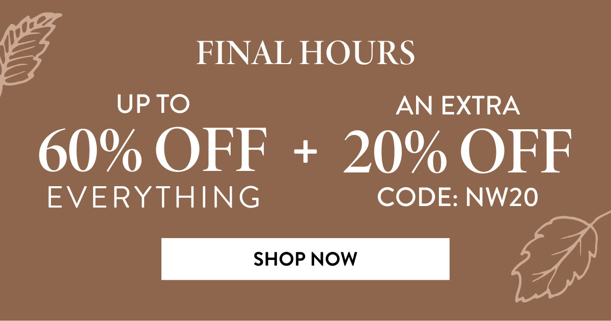 Final Hours - Up To 60% Off Everything + An Extra 20% OFF Code: NW20 | Shop Now