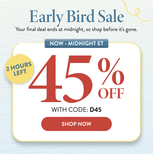 Early Bird Sale | Now - Midnight ET | 45% OFF With Code: D45