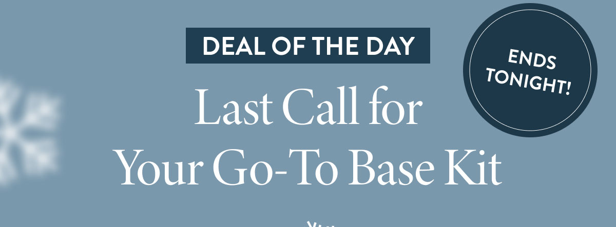 Deal Of The Day! | Last Call for Your Go-To Base Kit