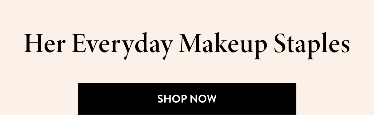 Her Everyday Makeup Staples | Shop Now
