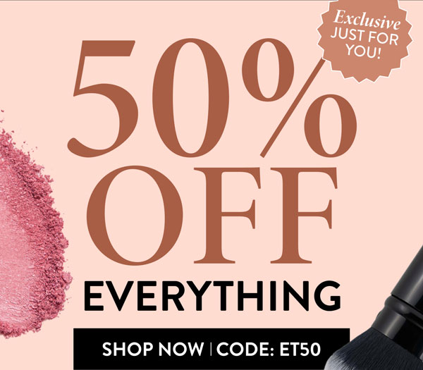 Exclusive Just For You! 50% OFF EVERYTHING | Shop Now | Code: ET50