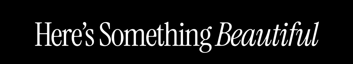 Here's Something Beautiful