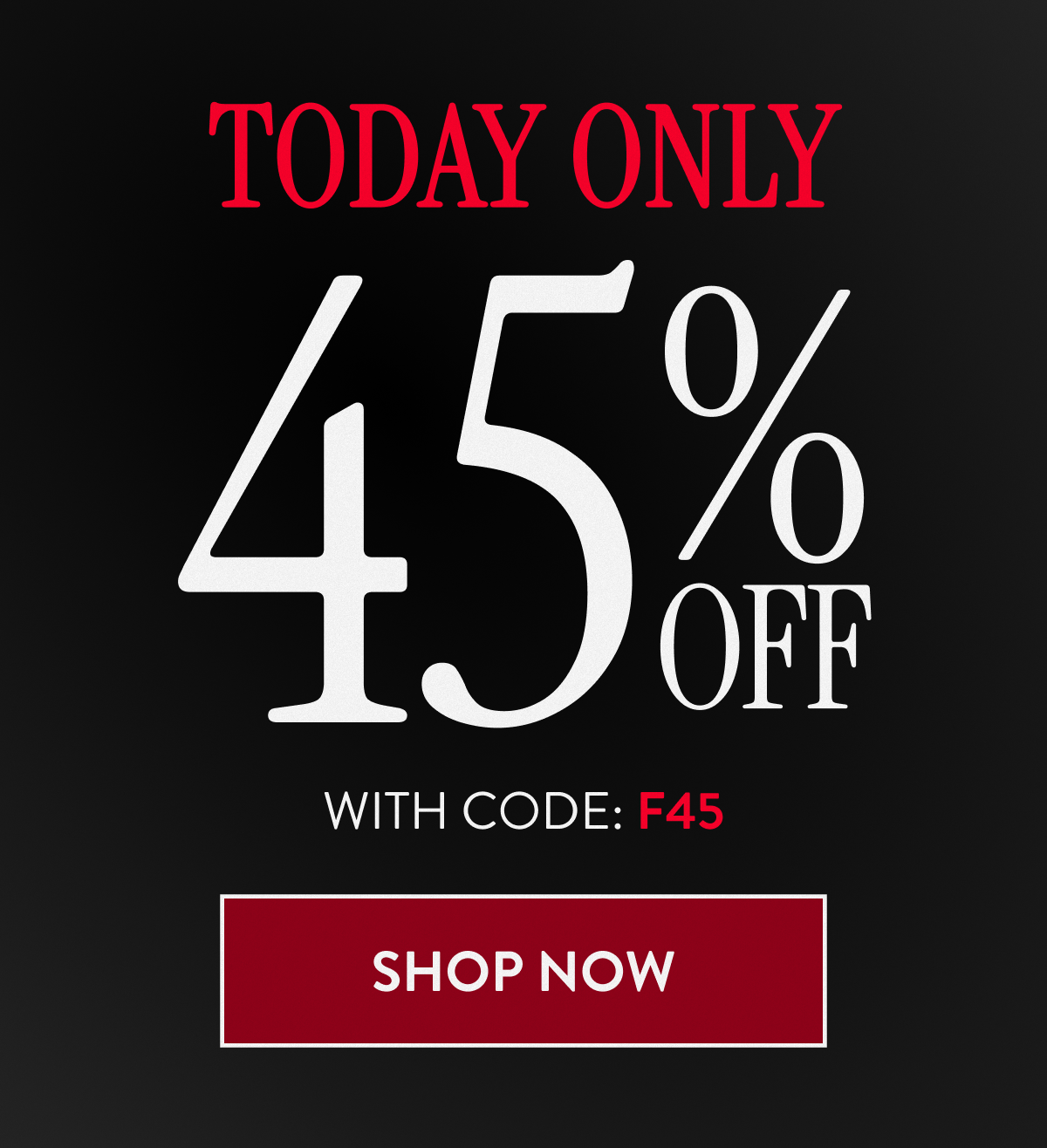 TODAY ONLY 45% OFF WITH CODE: F45 | SHOP NOW