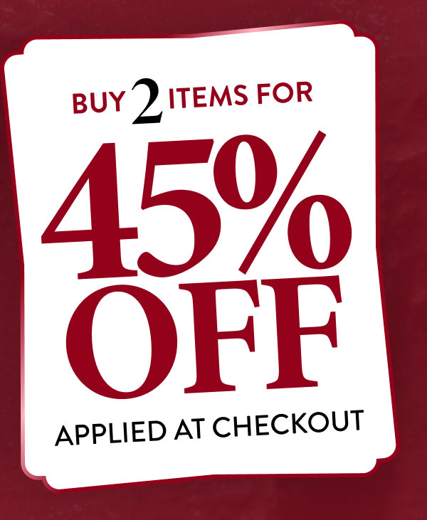 Buy 2 Items for 45% OFF | Applied at Checkout