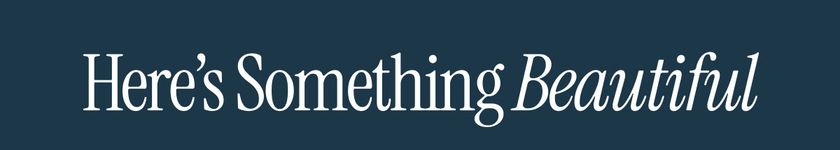 Here's Something Beautiful